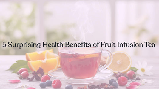 5 Surprising Health Benefits of Fruit Infusion Tea