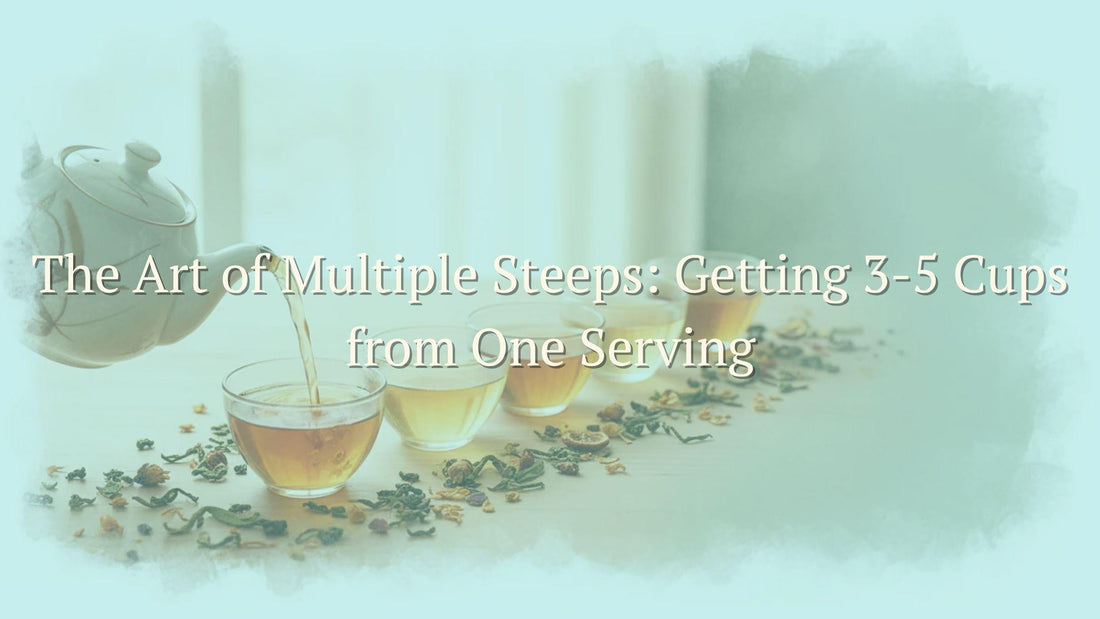 The Art of Multiple Steeps: Getting 3-5 Cups from One Serving