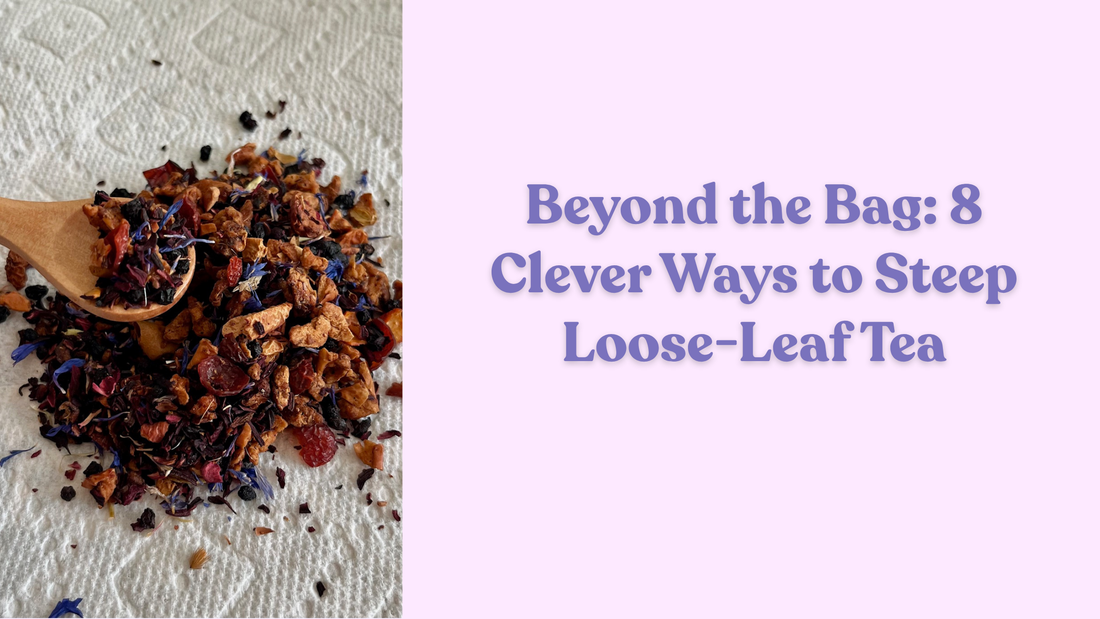 Beyond the Bag: 8 Clever Ways to Steep Loose-Leaf Tea