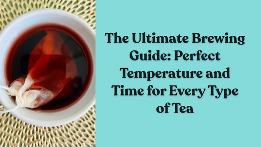 The Ultimate Brewing Guide: Perfect Temperature and Time for Every Type of Tea